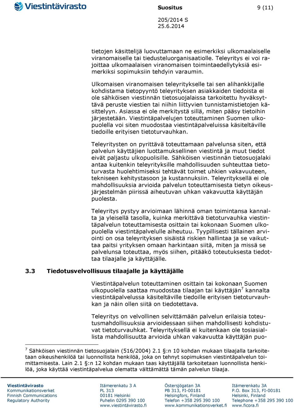 Ulkomaisen viranomaisen teleyritykselle tai sen alihankkijalle kohdistama tietopyyntö teleyrityksen asiakkaiden tiedoista ei ole sähköisen viestinnän tietosuojalaissa tarkoitettu hyväksyttävä peruste