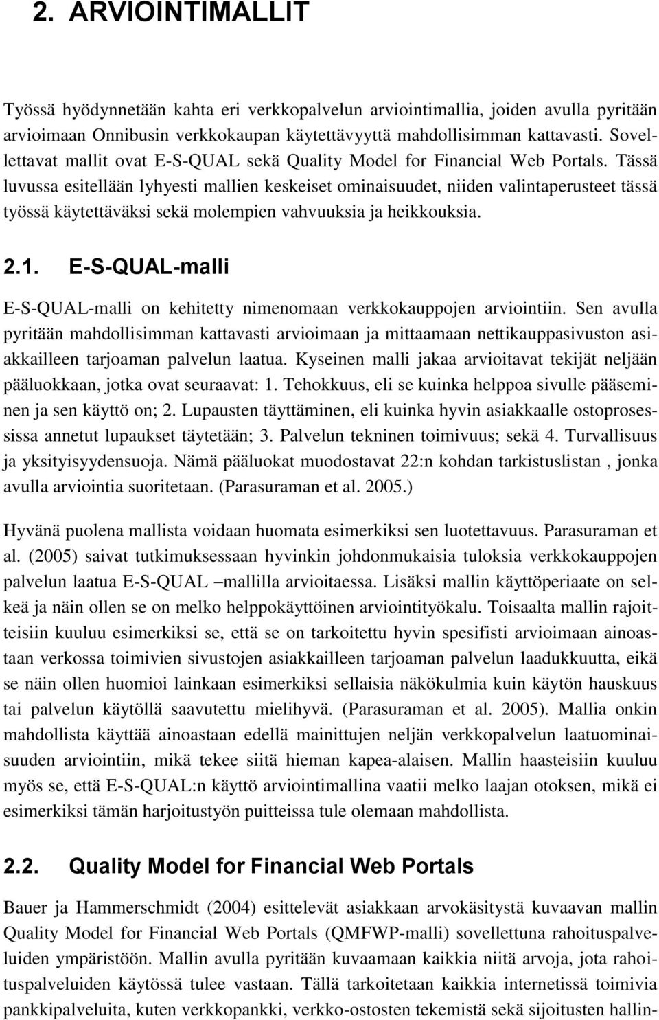 Tässä luvussa esitellään lyhyesti mallien keskeiset ominaisuudet, niiden valintaperusteet tässä työssä käytettäväksi sekä molempien vahvuuksia ja heikkouksia. 2.1.