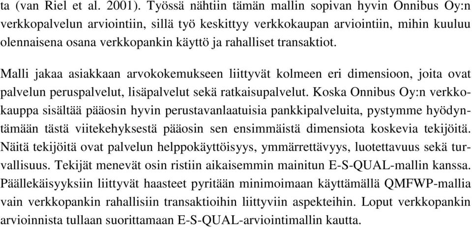 transaktiot. Malli jakaa asiakkaan arvokokemukseen liittyvät kolmeen eri dimensioon, joita ovat palvelun peruspalvelut, lisäpalvelut sekä ratkaisupalvelut.