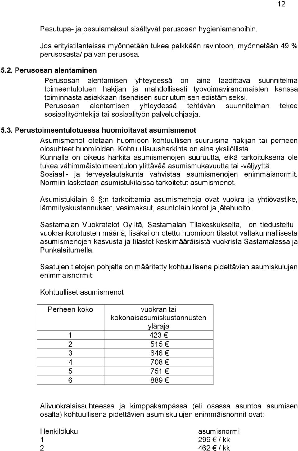 edistämiseksi. Perusosan alentamisen yhteydessä tehtävän suunnitelman tekee sosiaalityöntekijä tai sosiaalityön palveluohjaaja. 5.3.