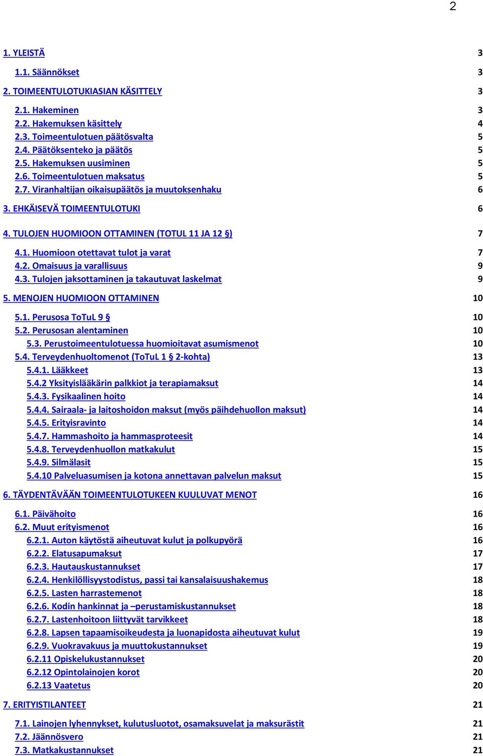 2. Omaisuus ja varallisuus 9 4.3. Tulojen jaksottaminen ja takautuvat laskelmat 9 5. MENOJEN HUOMIOON OTTAMINEN 10 5.1. Perusosa ToTuL 9 10 5.2. Perusosan alentaminen 10 5.3. Perustoimeentulotuessa huomioitavat asumismenot 10 5.