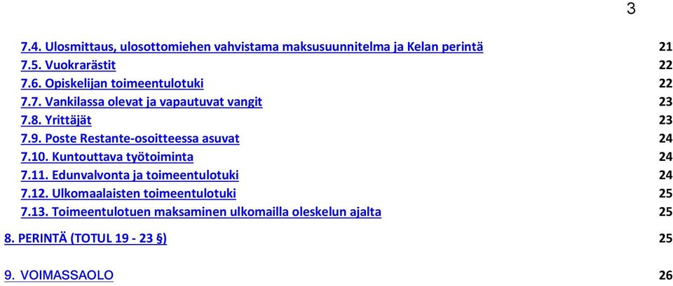 Poste Restante-osoitteessa asuvat 24 7.10. Kuntouttava työtoiminta 24 7.11. Edunvalvonta ja toimeentulotuki 24 7.12.