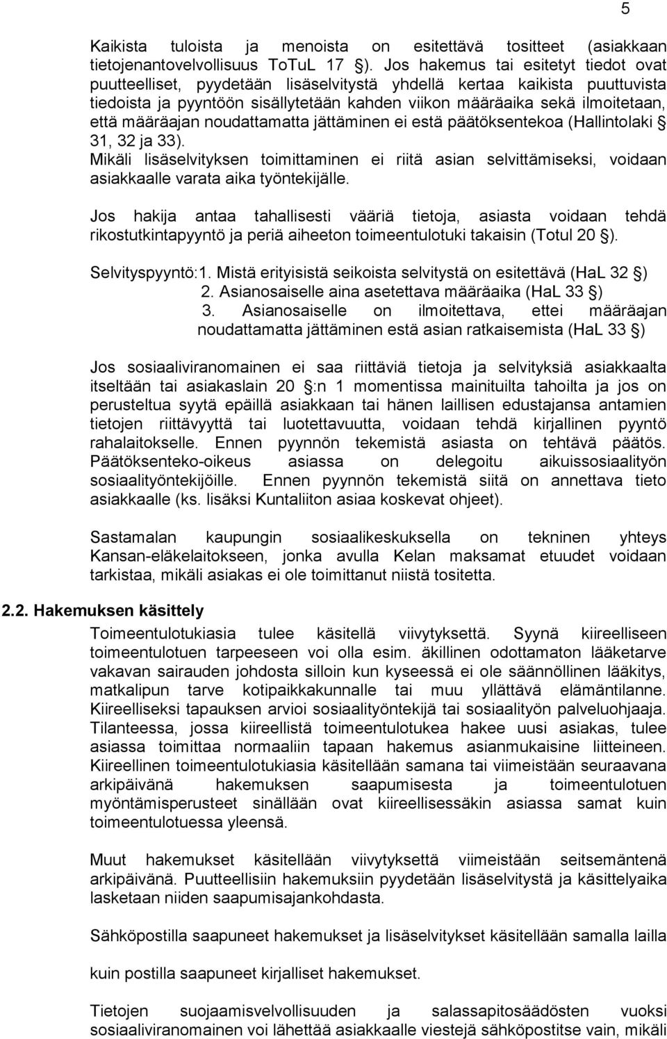 määräajan noudattamatta jättäminen ei estä päätöksentekoa (Hallintolaki 31, 32 ja 33).