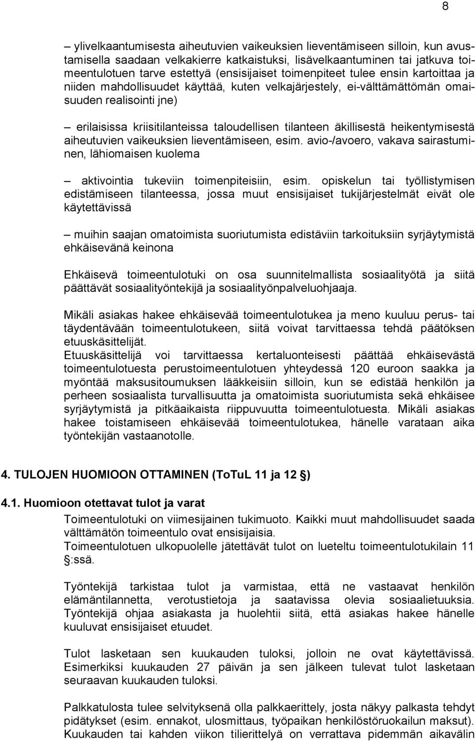 äkillisestä heikentymisestä aiheutuvien vaikeuksien lieventämiseen, esim. avio-/avoero, vakava sairastuminen, lähiomaisen kuolema aktivointia tukeviin toimenpiteisiin, esim.