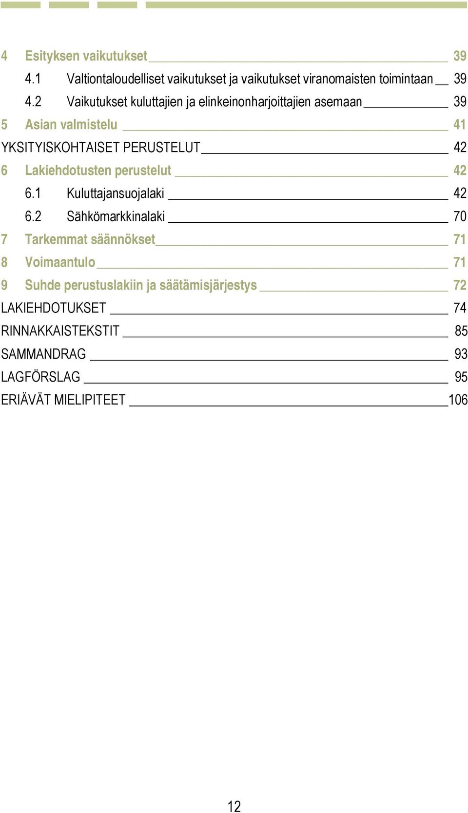 Lakiehdotusten perustelut 42 6.1 Kuluttajansuojalaki 42 6.