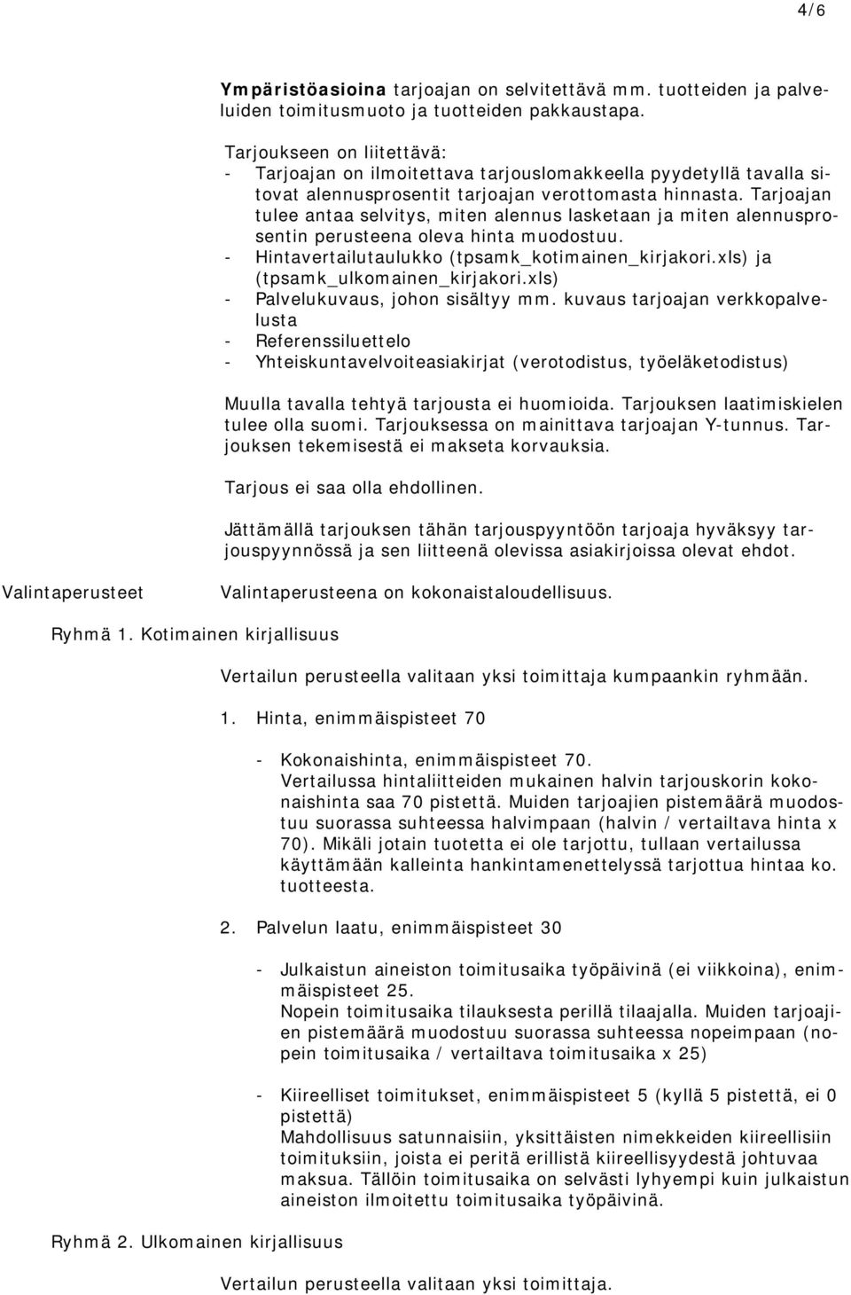 Tarjoajan tulee antaa selvitys, miten alennus lasketaan ja miten alennusprosentin perusteena oleva hinta muodostuu. - Hintavertailutaulukko (tpsamk_kotimainen_kirjakori.