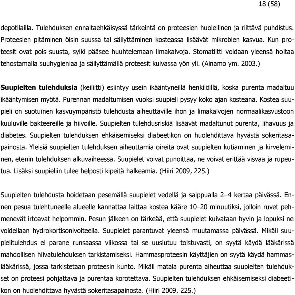 ) Suupielten tulehduksia (keiliitti) esiintyy usein ikääntyneillä henkilöillä, koska purenta madaltuu ikääntymisen myötä. Purennan madaltumisen vuoksi suupieli pysyy koko ajan kosteana.