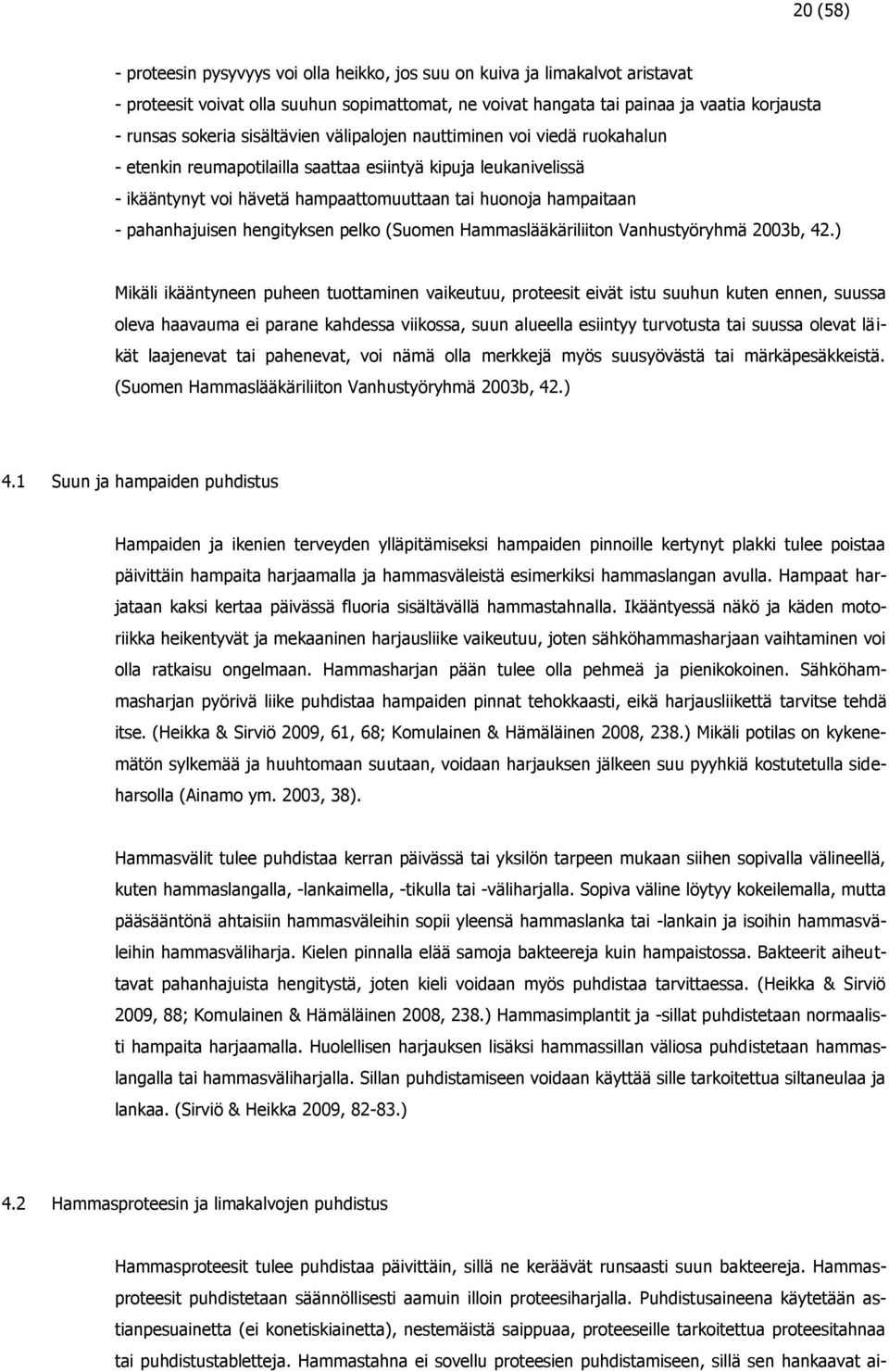 pahanhajuisen hengityksen pelko (Suomen Hammaslääkäriliiton Vanhustyöryhmä 2003b, 42.