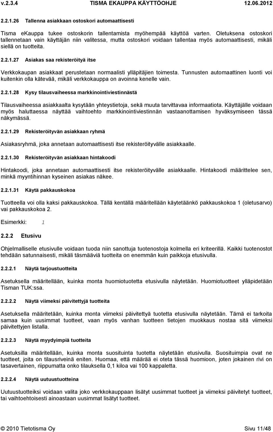 27 Asiakas saa rekisteröityä itse Verkkokaupan asiakkaat perustetaan normaalisti ylläpitäjien toimesta.