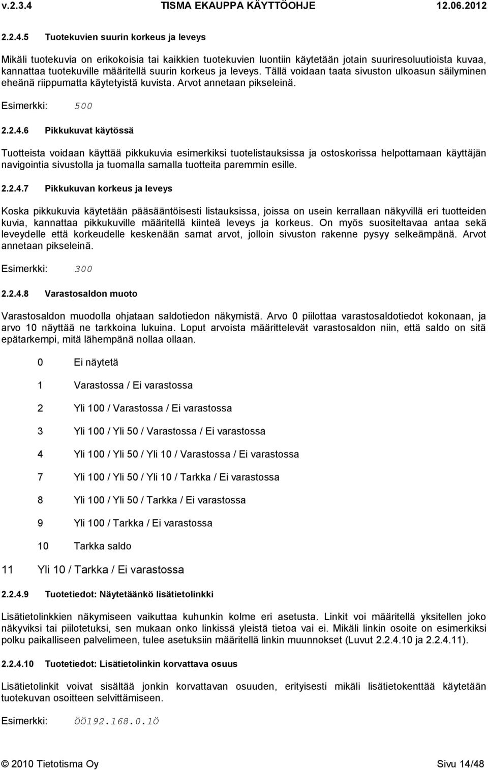 ja leveys. Tällä voidaan taata sivuston ulkoasun säilyminen eheänä riippumatta käytetyistä kuvista. Arvot annetaan pikseleinä.