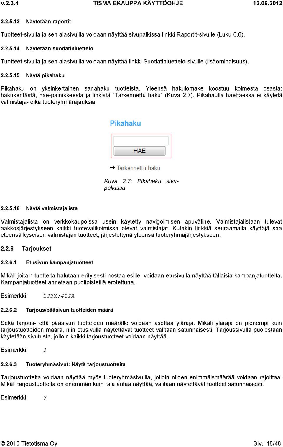 Pikahaulla haettaessa ei käytetä valmistaja- eikä tuoteryhmärajauksia. Kuva 2.7: Pikahaku sivupalkissa 2.2.5.