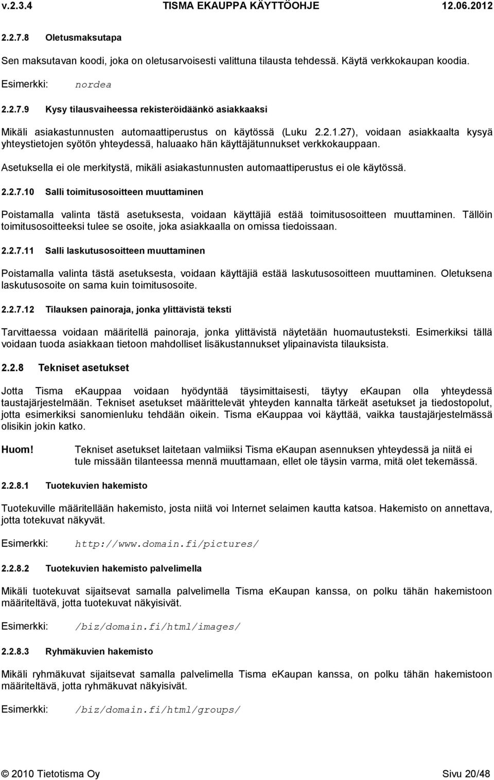 Asetuksella ei ole merkitystä, mikäli asiakastunnusten automaattiperustus ei ole käytössä. 2.2.7.