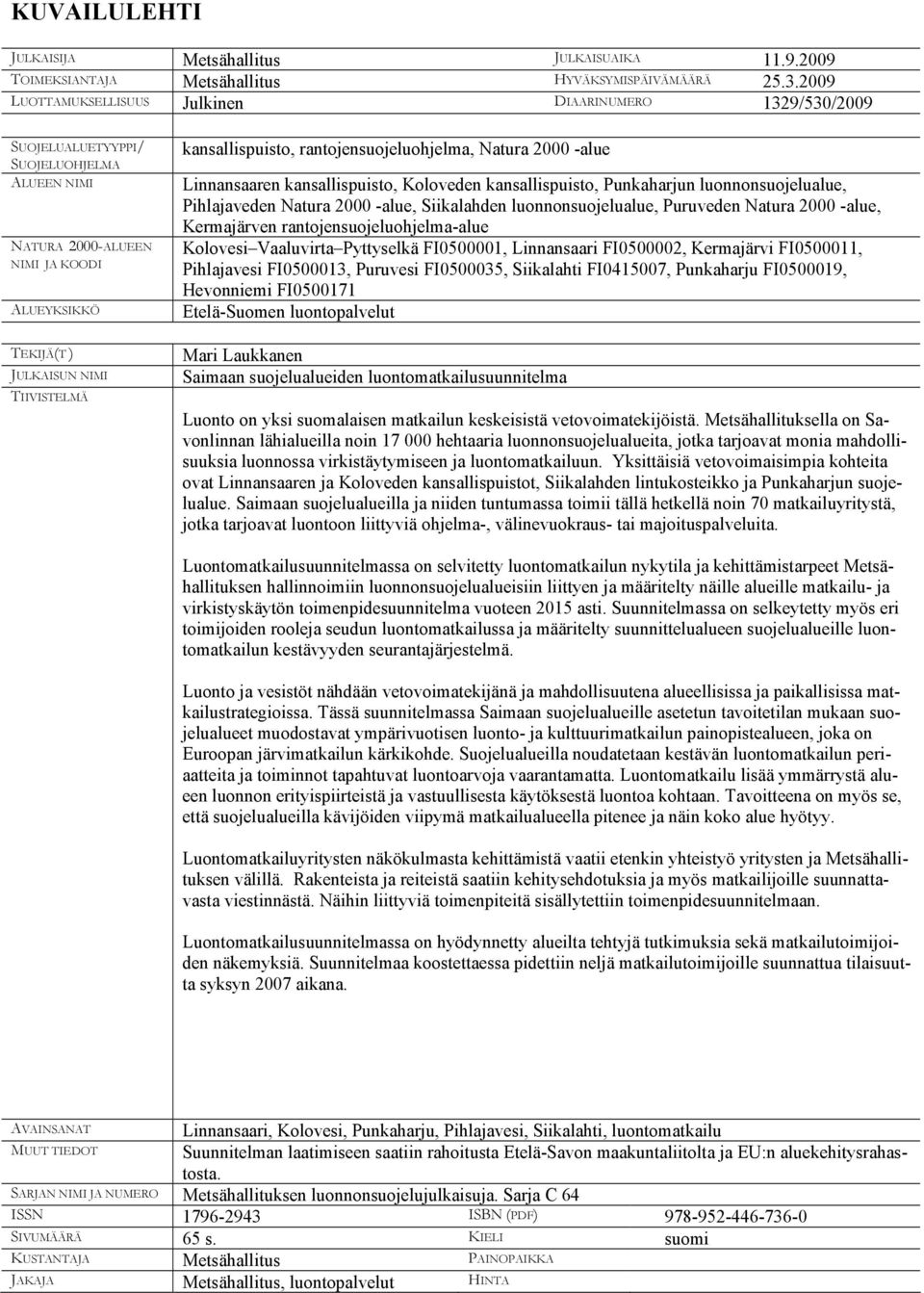 kansallispuisto, rantojensuojeluohjelma, Natura 2000 -alue Linnansaaren kansallispuisto, Koloveden kansallispuisto, Punkaharjun luonnonsuojelualue, Pihlajaveden Natura 2000 -alue, Siikalahden