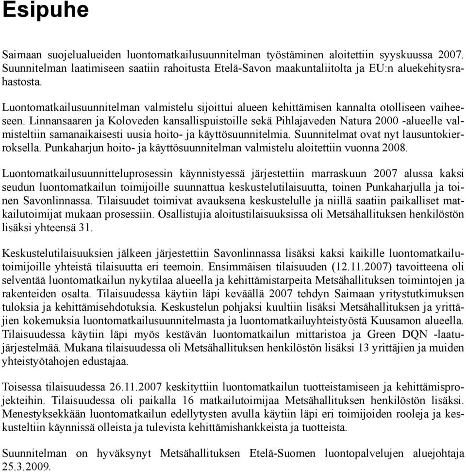 Luontomatkailusuunnitelman valmistelu sijoittui alueen kehittämisen kannalta otolliseen vaiheeseen.