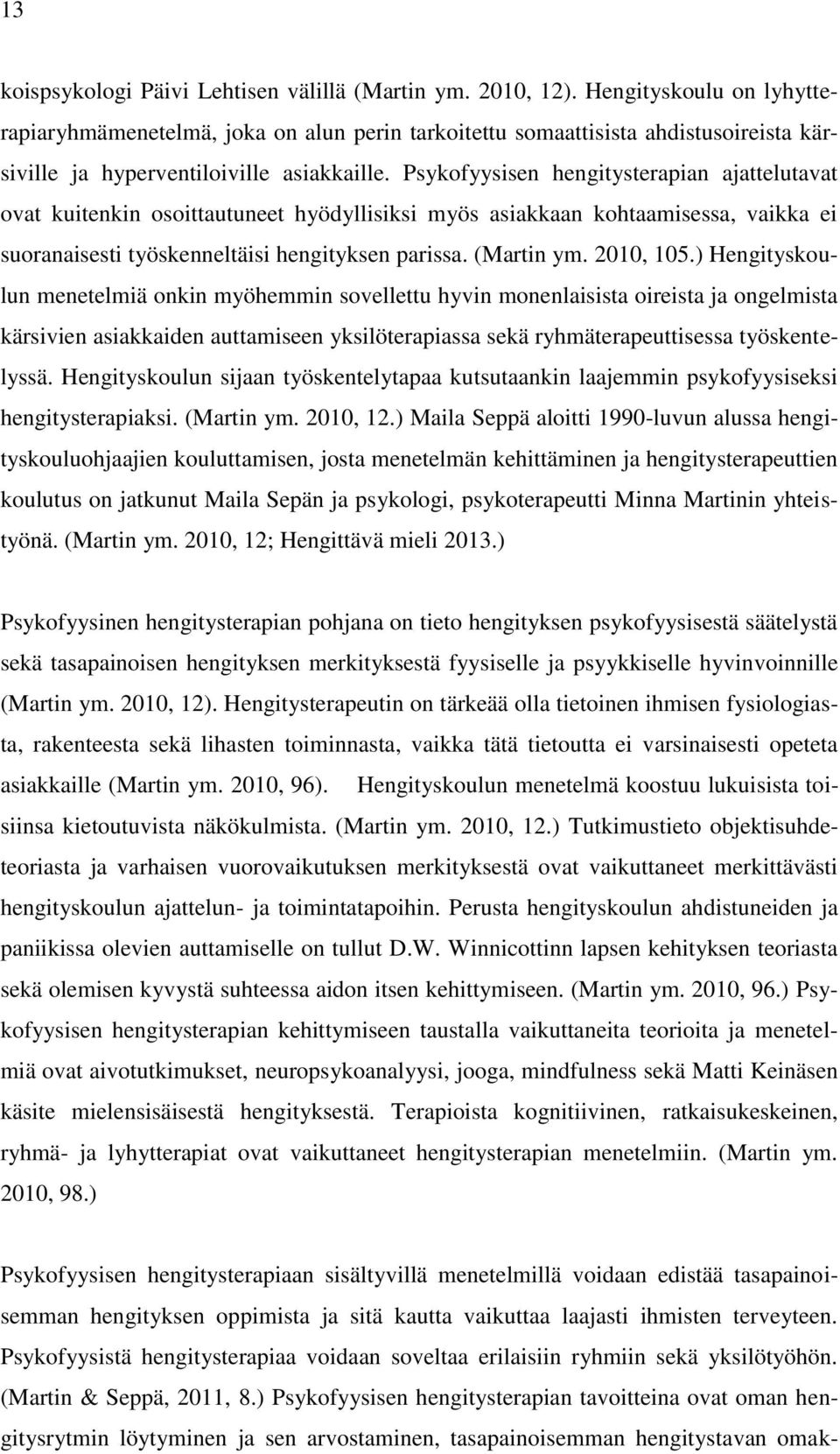 Psykofyysisen hengitysterapian ajattelutavat ovat kuitenkin osoittautuneet hyödyllisiksi myös asiakkaan kohtaamisessa, vaikka ei suoranaisesti työskenneltäisi hengityksen parissa. (Martin ym.