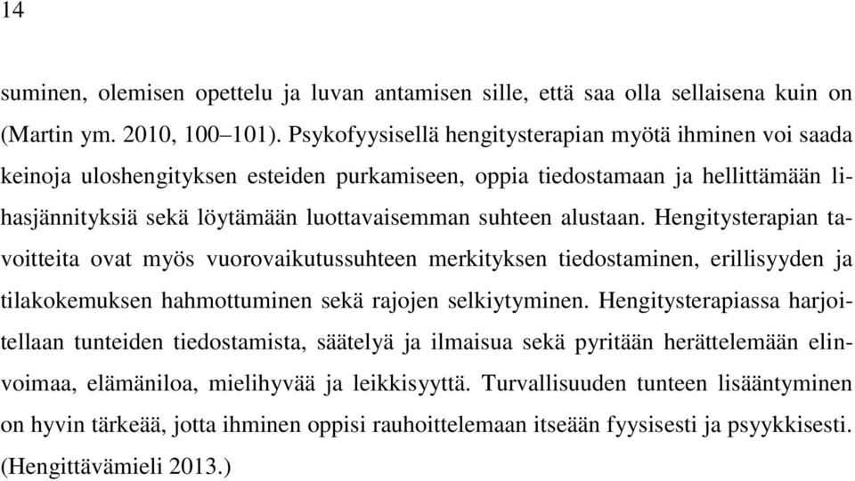 alustaan. Hengitysterapian tavoitteita ovat myös vuorovaikutussuhteen merkityksen tiedostaminen, erillisyyden ja tilakokemuksen hahmottuminen sekä rajojen selkiytyminen.