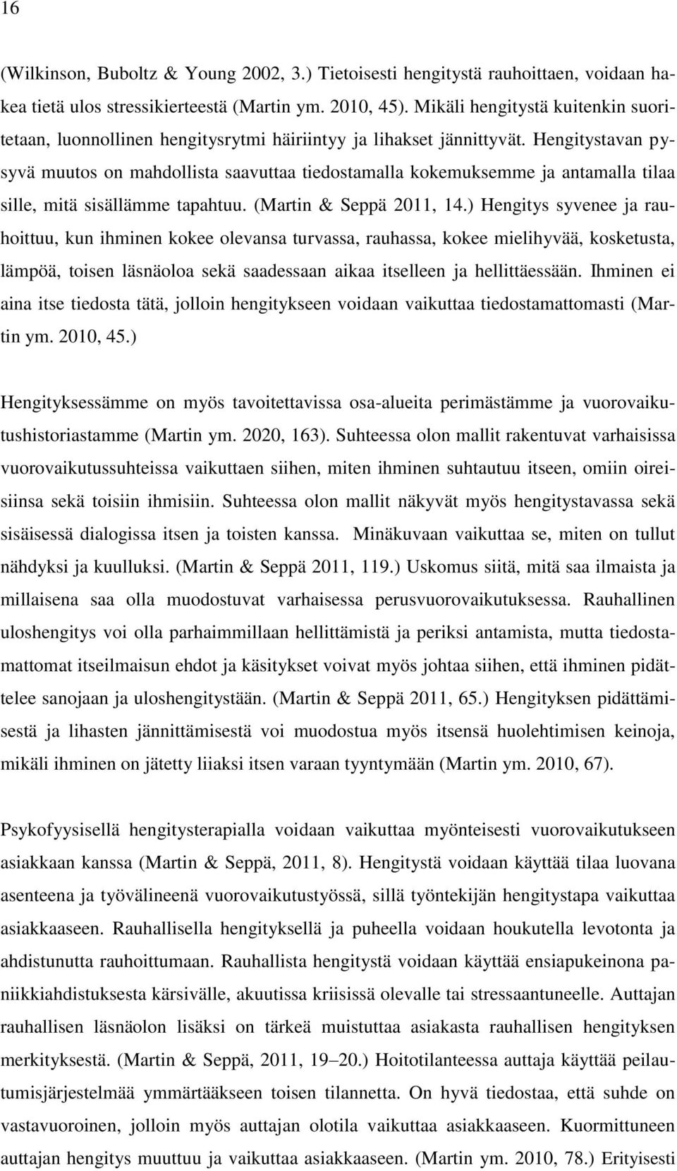 Hengitystavan pysyvä muutos on mahdollista saavuttaa tiedostamalla kokemuksemme ja antamalla tilaa sille, mitä sisällämme tapahtuu. (Martin & Seppä 2011, 14.