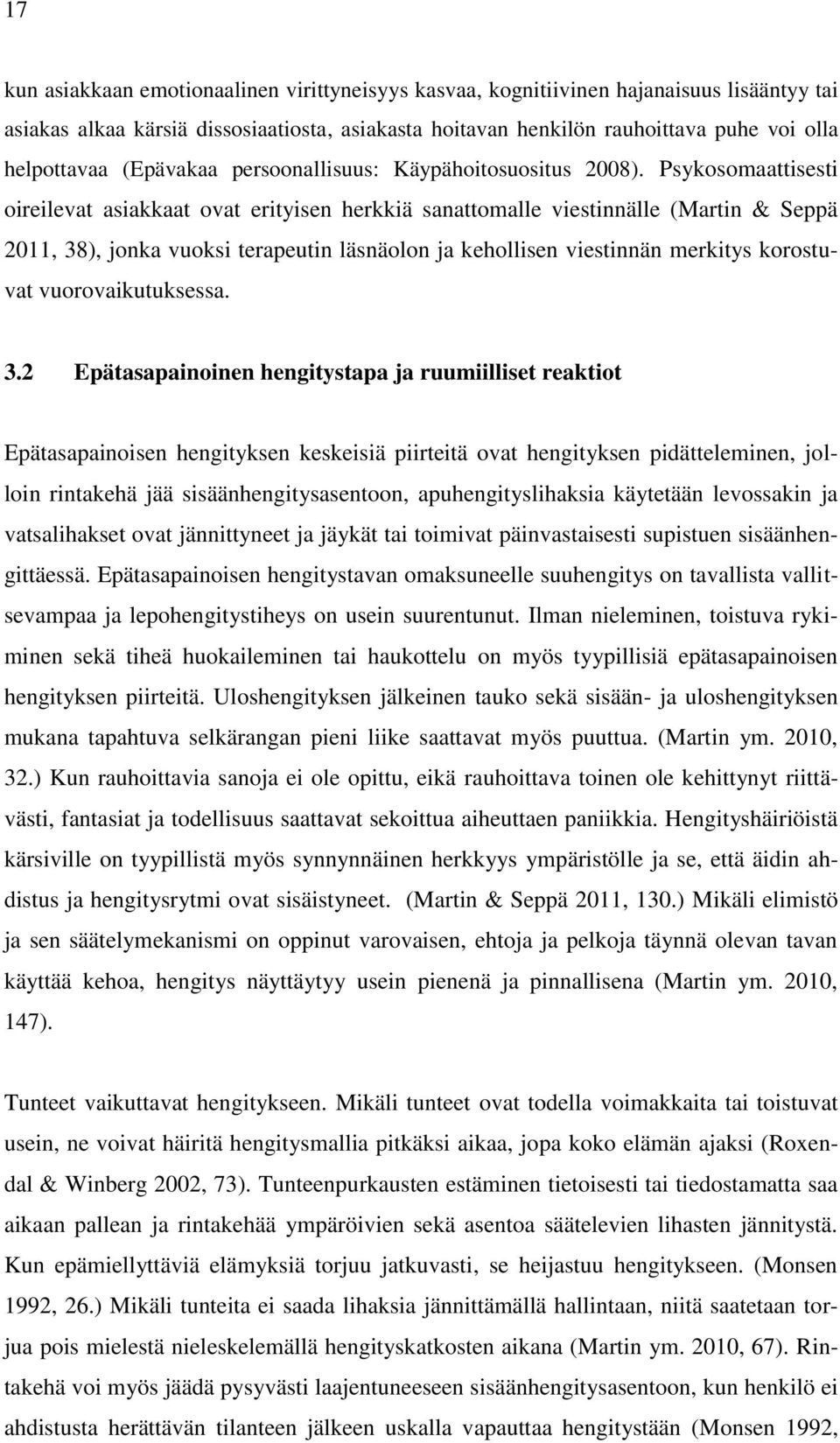 Psykosomaattisesti oireilevat asiakkaat ovat erityisen herkkiä sanattomalle viestinnälle (Martin & Seppä 2011, 38), jonka vuoksi terapeutin läsnäolon ja kehollisen viestinnän merkitys korostuvat