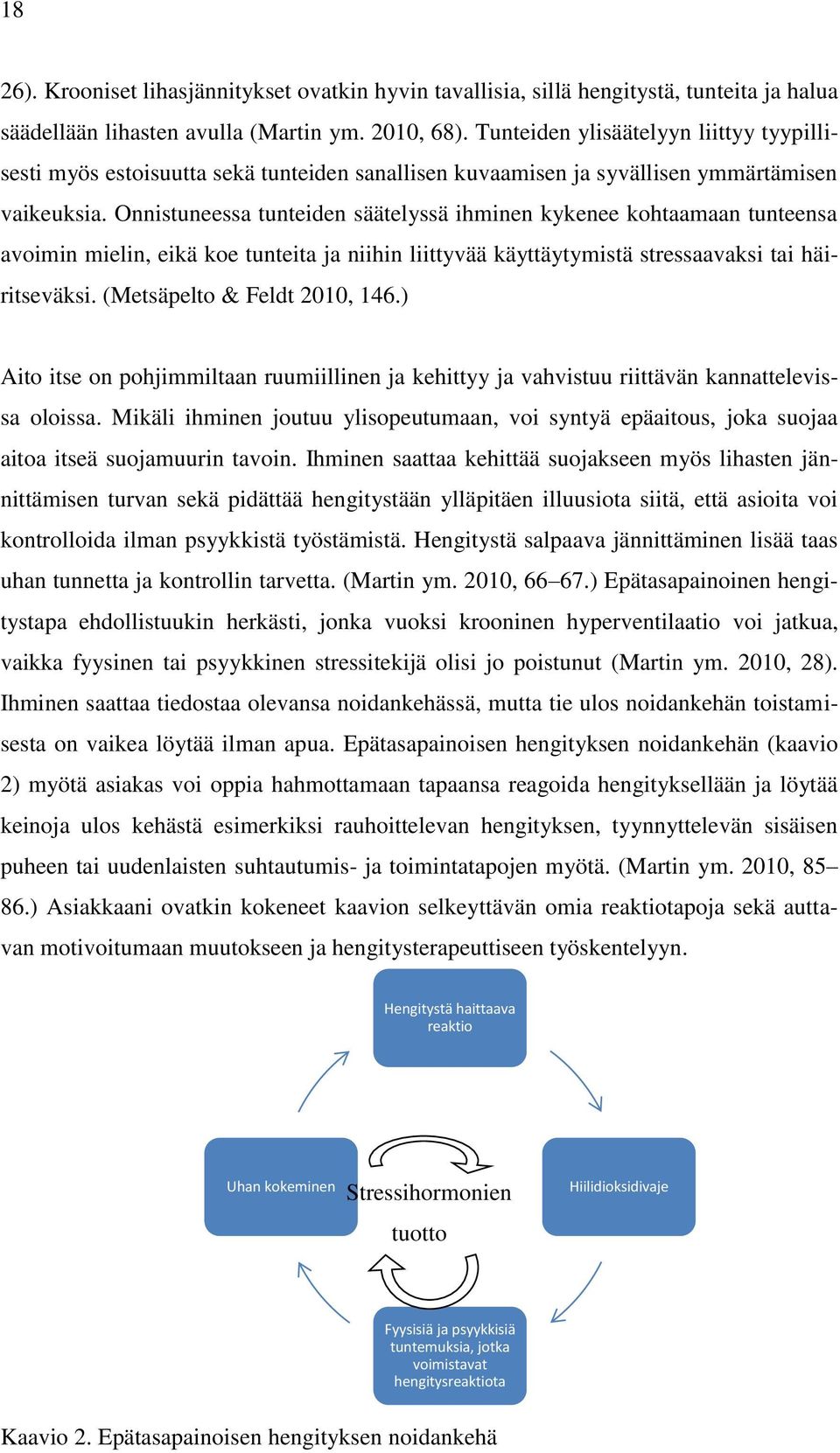 Onnistuneessa tunteiden säätelyssä ihminen kykenee kohtaamaan tunteensa avoimin mielin, eikä koe tunteita ja niihin liittyvää käyttäytymistä stressaavaksi tai häiritseväksi.