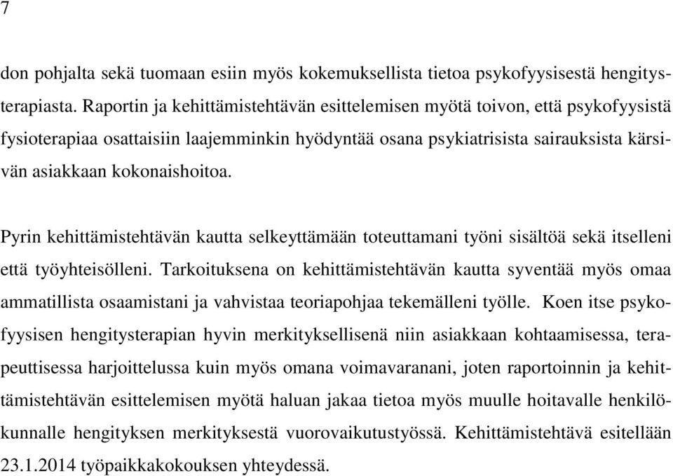 Pyrin kehittämistehtävän kautta selkeyttämään toteuttamani työni sisältöä sekä itselleni että työyhteisölleni.