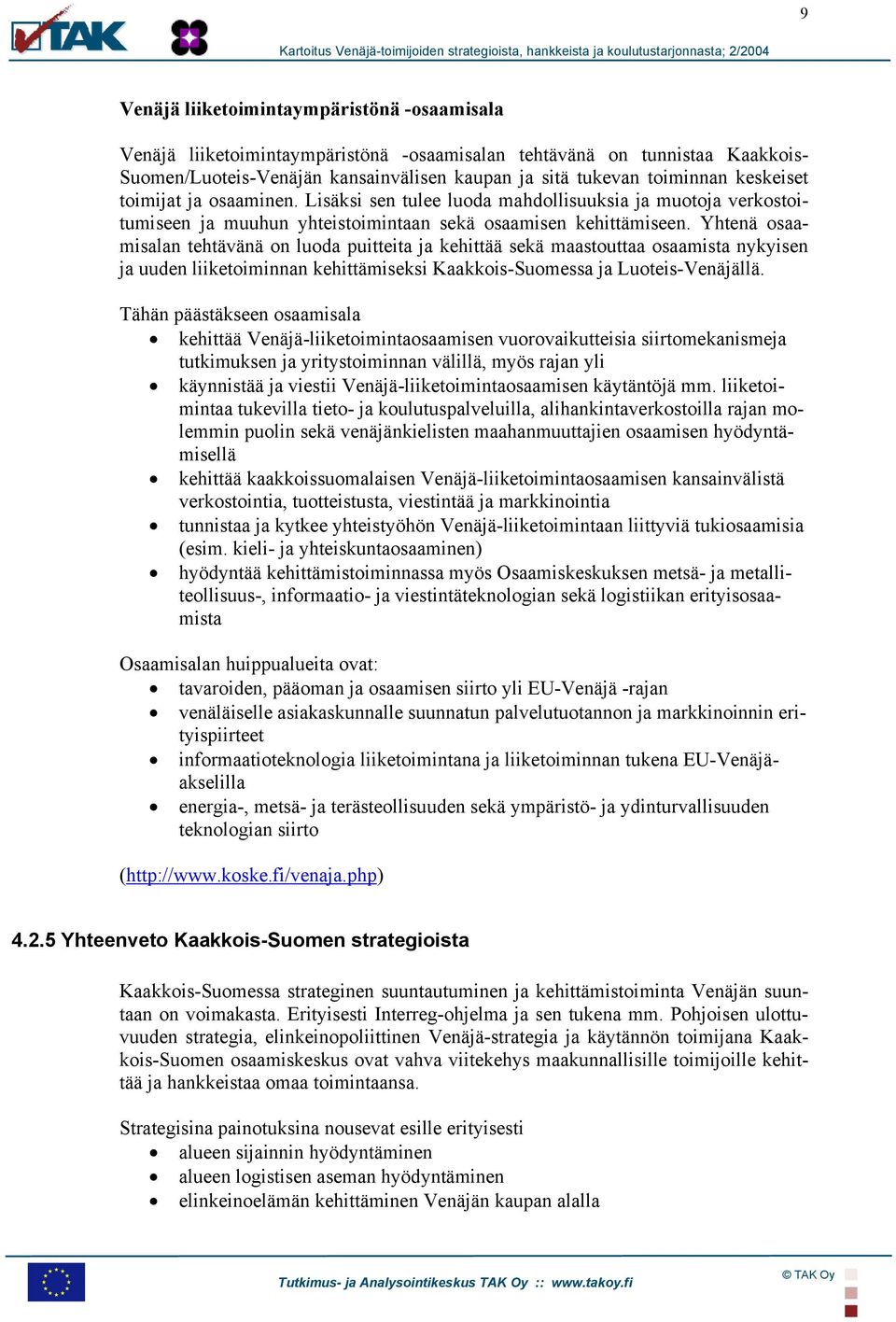 Yhtenä osaamisalan tehtävänä on luoda puitteita ja kehittää sekä maastouttaa osaamista nykyisen ja uuden liiketoiminnan kehittämiseksi Kaakkois-Suomessa ja Luoteis-Venäjällä.