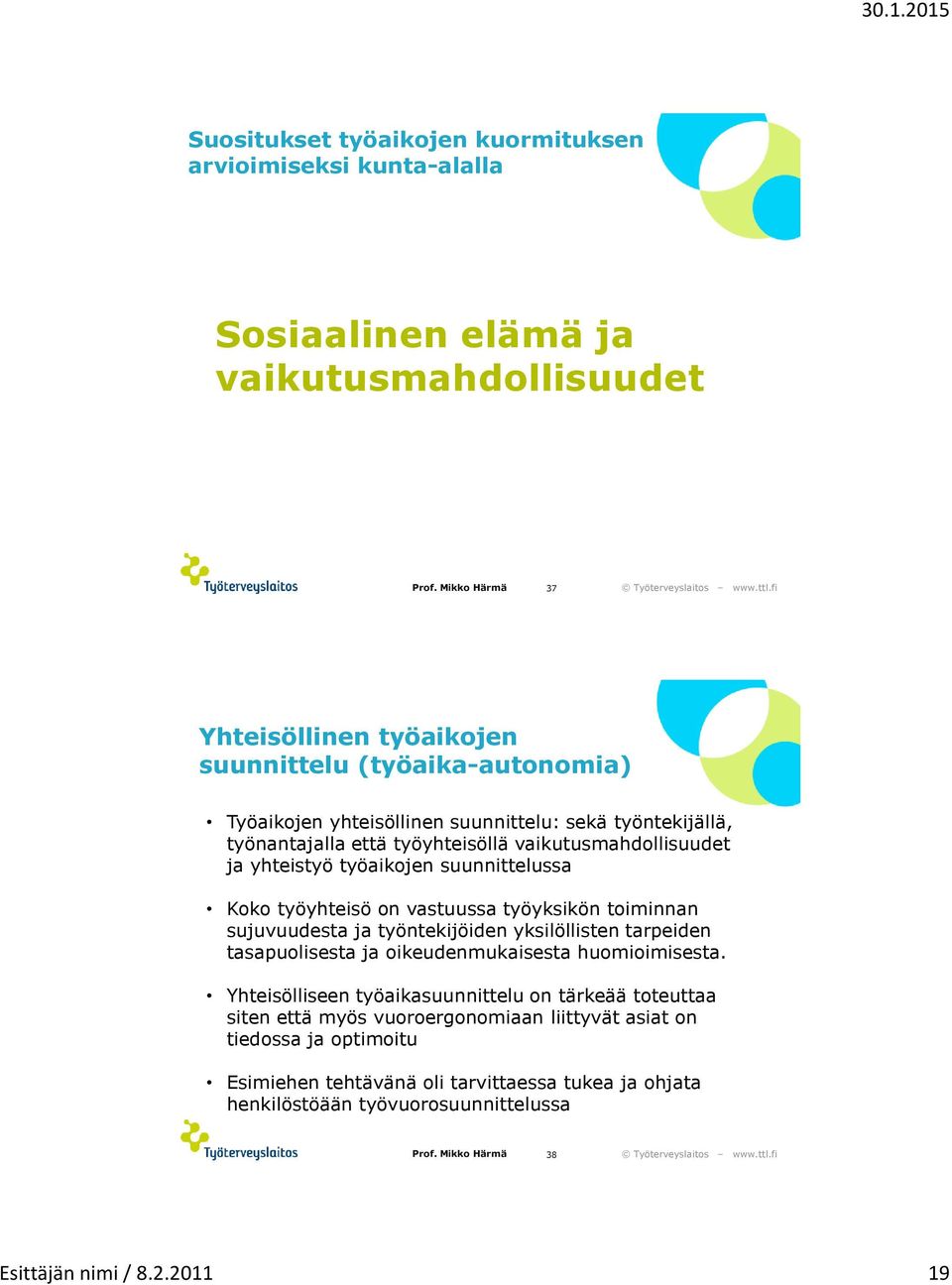 toiminnan sujuvuudesta ja työntekijöiden yksilöllisten tarpeiden tasapuolisesta ja oikeudenmukaisesta huomioimisesta.