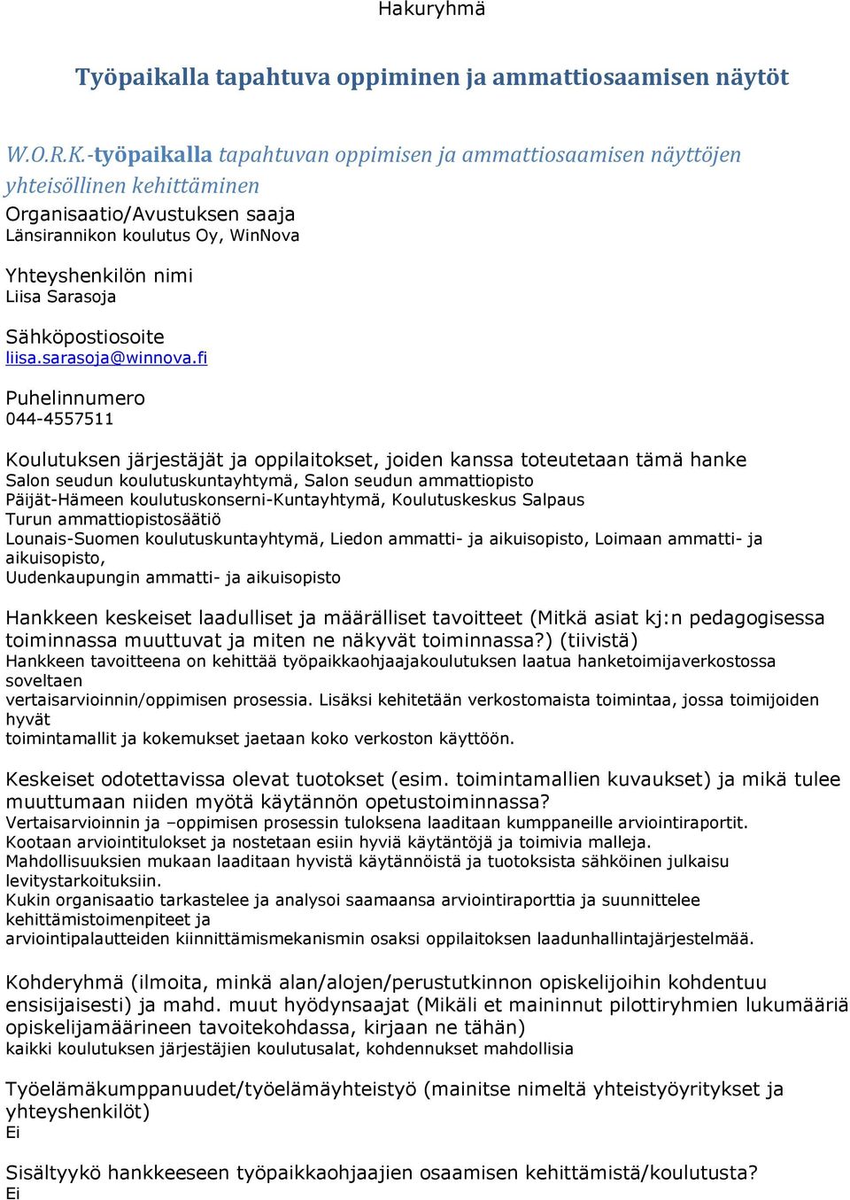 fi 044-4557511 Salon seudun koulutuskuntayhtymä, Salon seudun ammattiopisto Päijät-Hämeen koulutuskonserni-kuntayhtymä, Koulutuskeskus Salpaus Turun ammattiopistosäätiö Lounais-Suomen