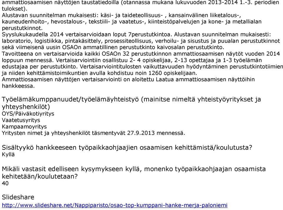 perustutkinnot. Syyslukukaudella 2014 vertaisarvioidaan loput 7perustutkintoa.