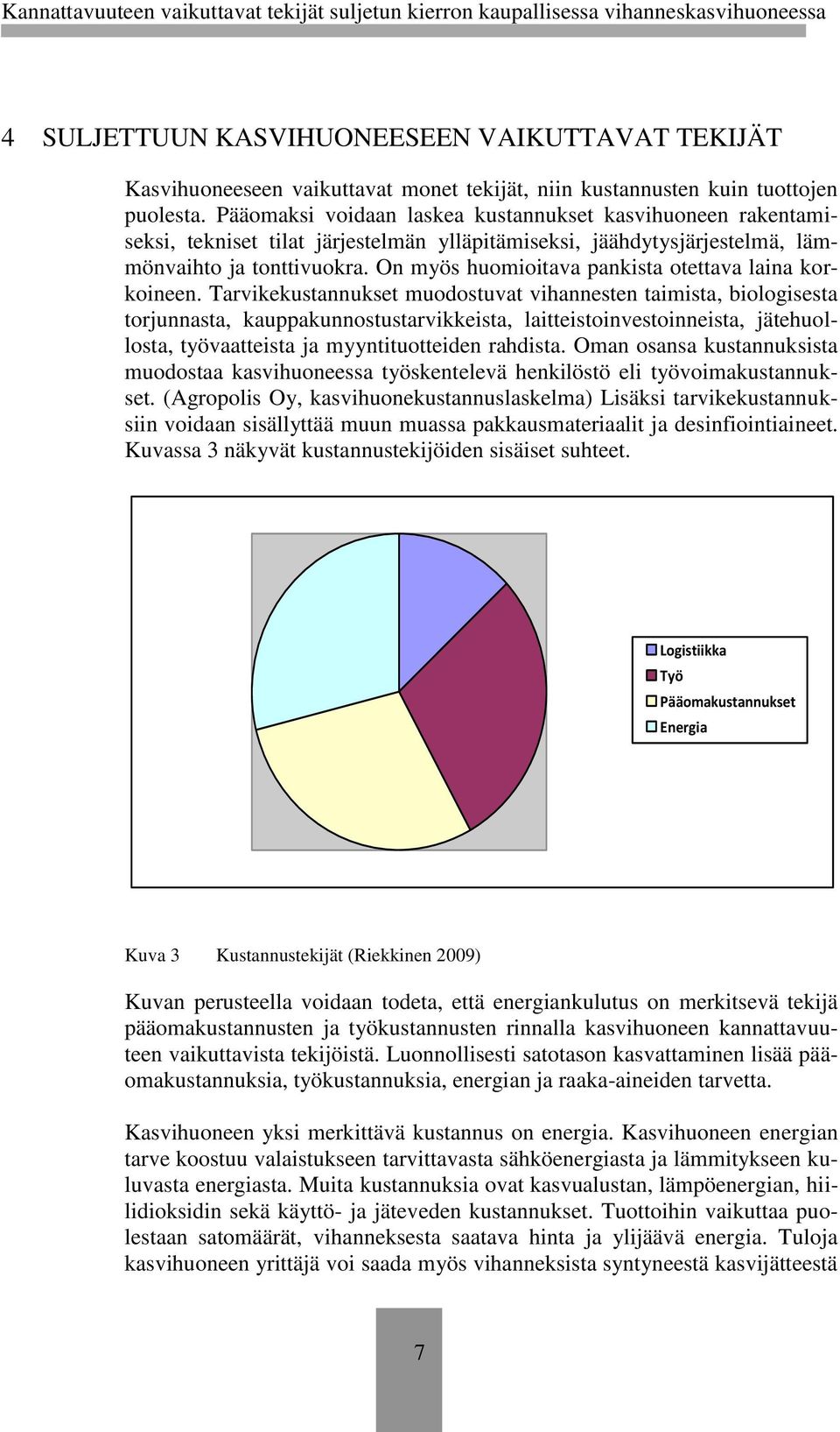 On myös huomioitava pankista otettava laina korkoineen.