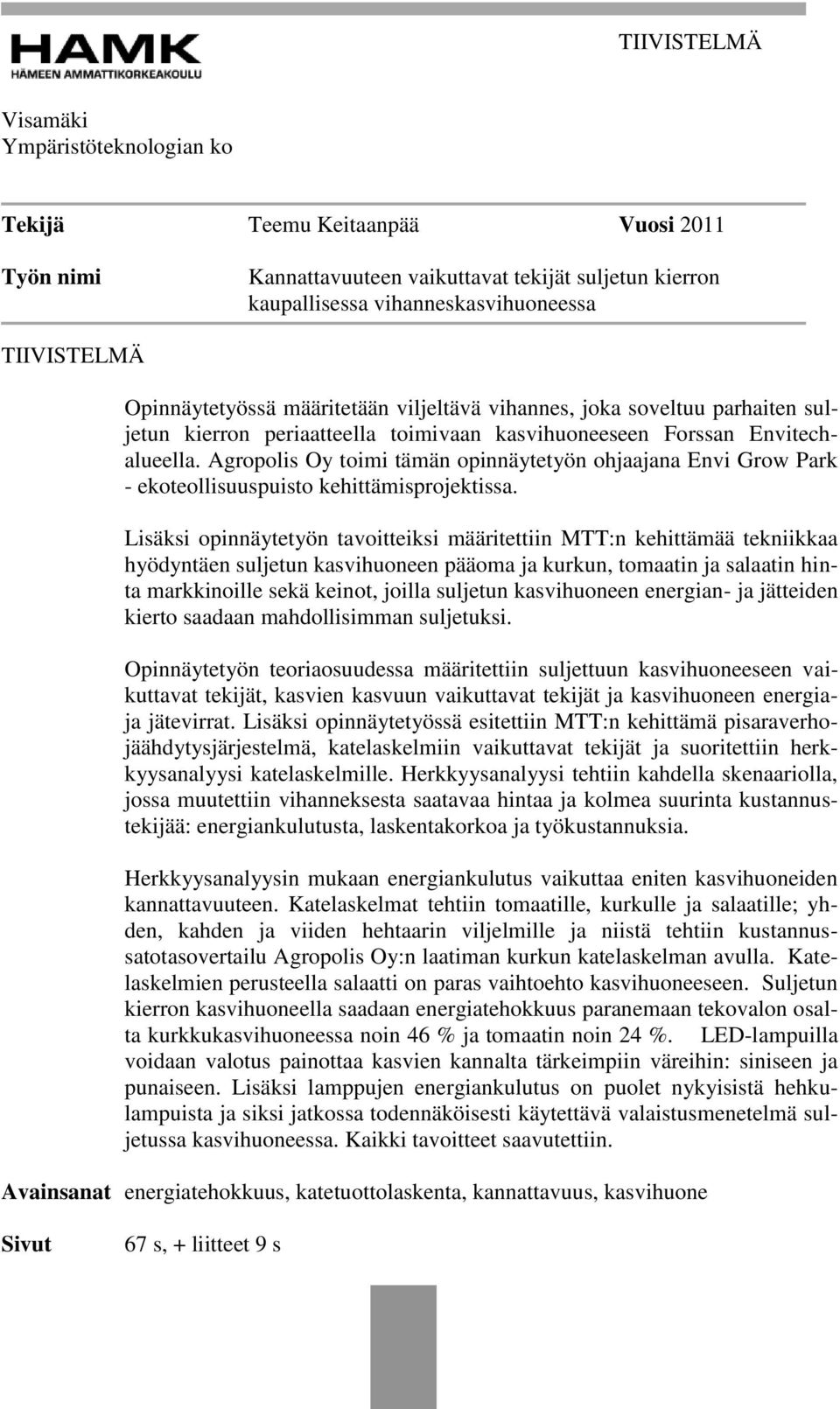 Agropolis Oy toimi tämän opinnäytetyön ohjaajana Envi Grow Park - ekoteollisuuspuisto kehittämisprojektissa.