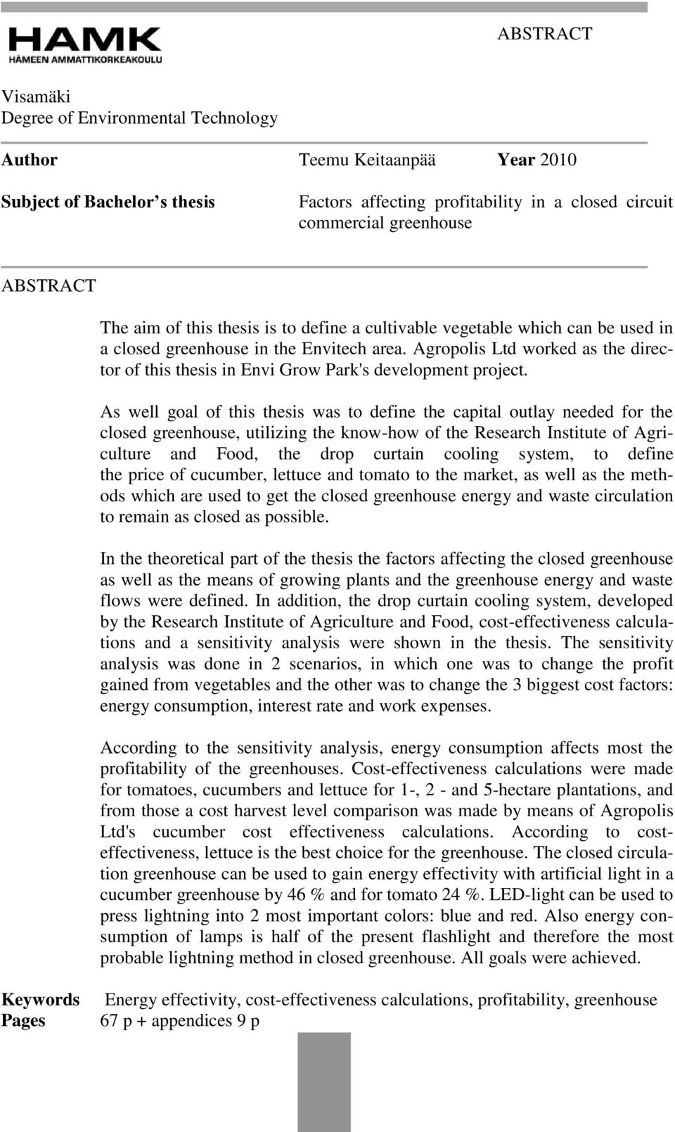 Agropolis Ltd worked as the director of this thesis in Envi Grow Park's development project.