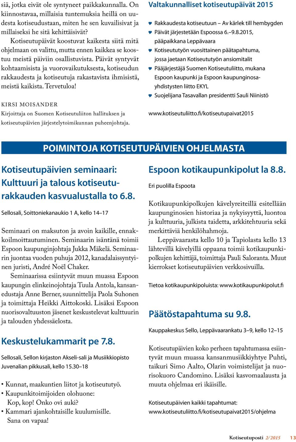 Päivät syntyvät kohtaamisista ja vuorovaikutuksesta, kotiseudun rakkaudesta ja kotiseutuja rakastavista ihmisistä, meistä kaikista. Tervetuloa!