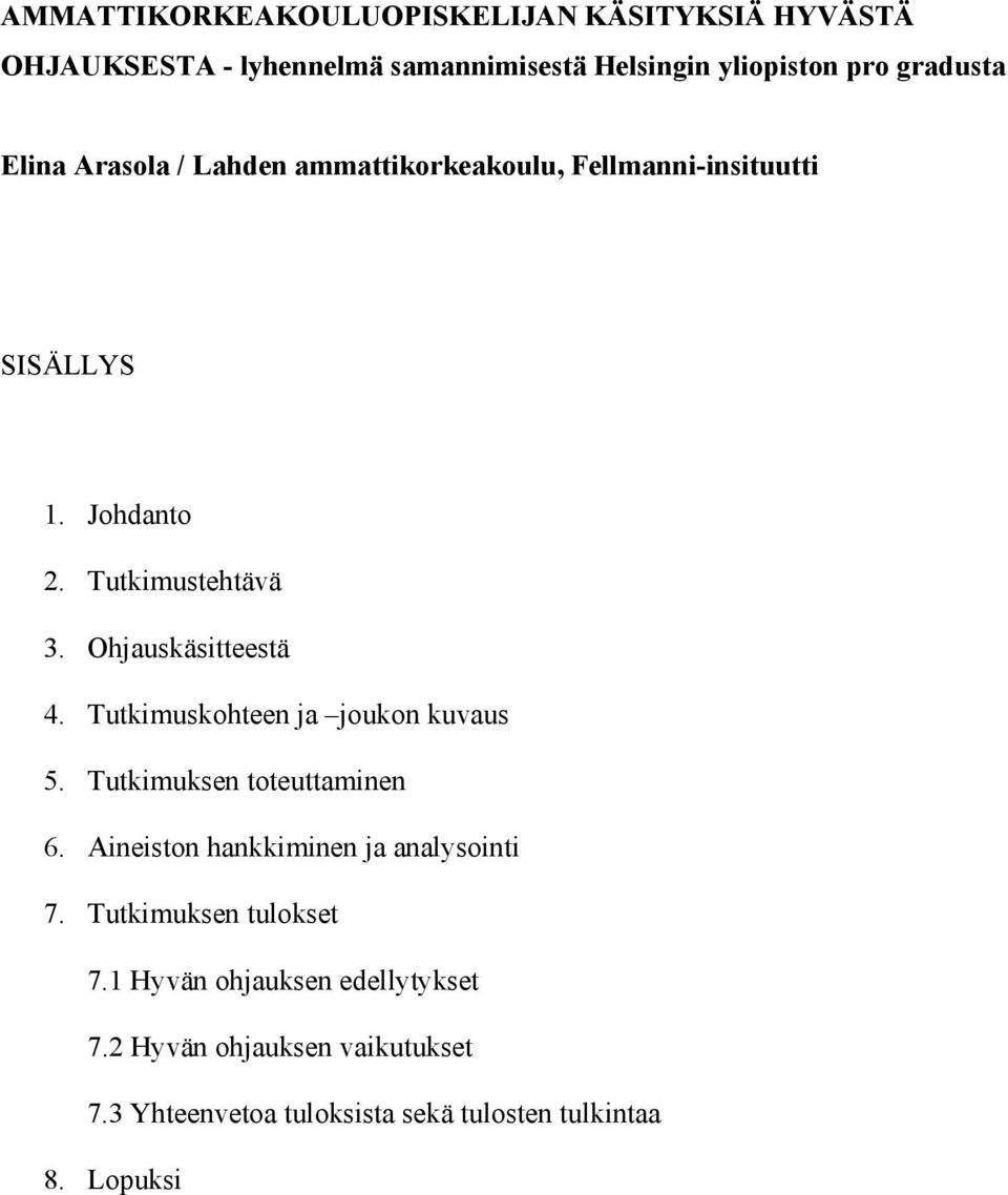 Ohjauskäsitteestä 4. Tutkimuskohteen ja joukon kuvaus 5. Tutkimuksen toteuttaminen 6. Aineiston hankkiminen ja analysointi 7.