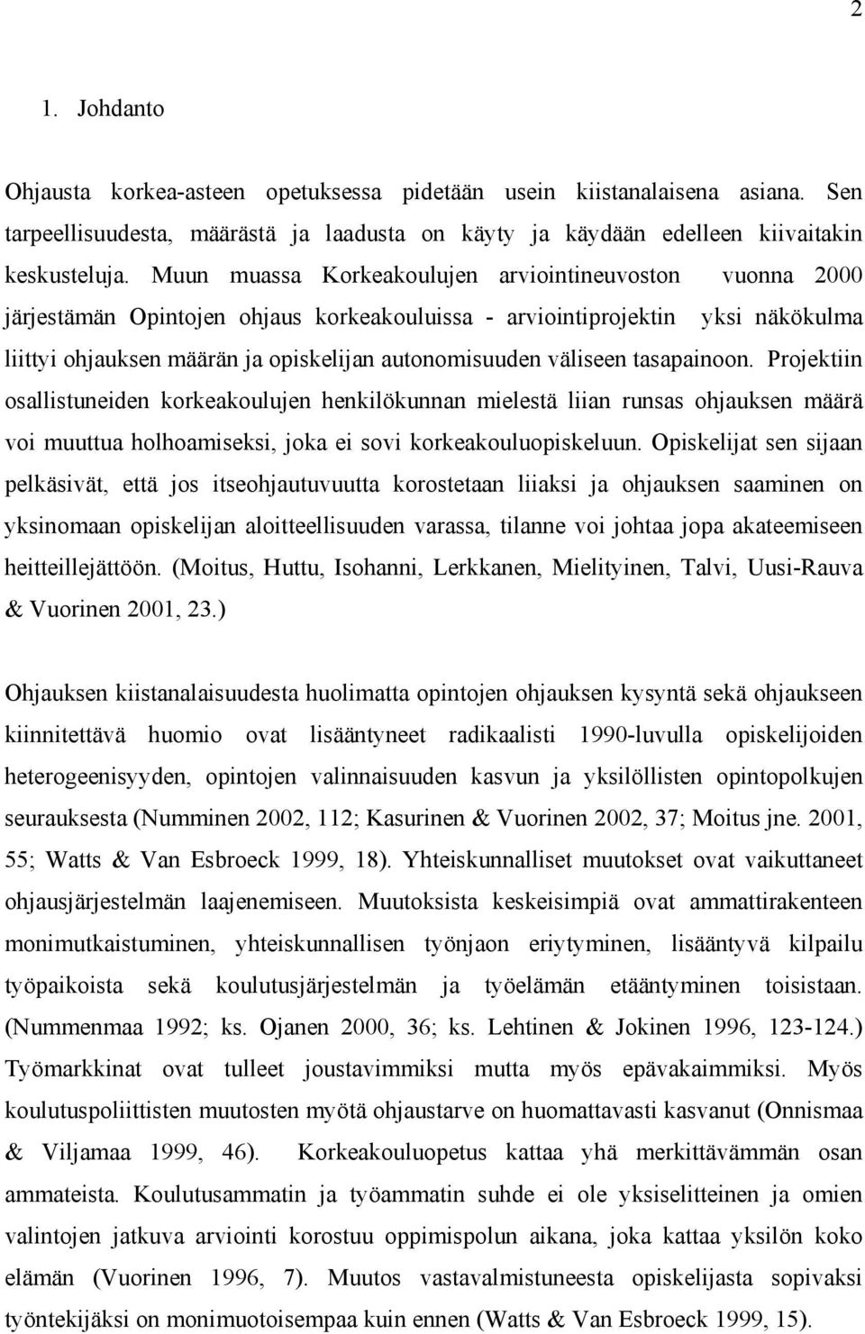 väliseen tasapainoon. Projektiin osallistuneiden korkeakoulujen henkilökunnan mielestä liian runsas ohjauksen määrä voi muuttua holhoamiseksi, joka ei sovi korkeakouluopiskeluun.