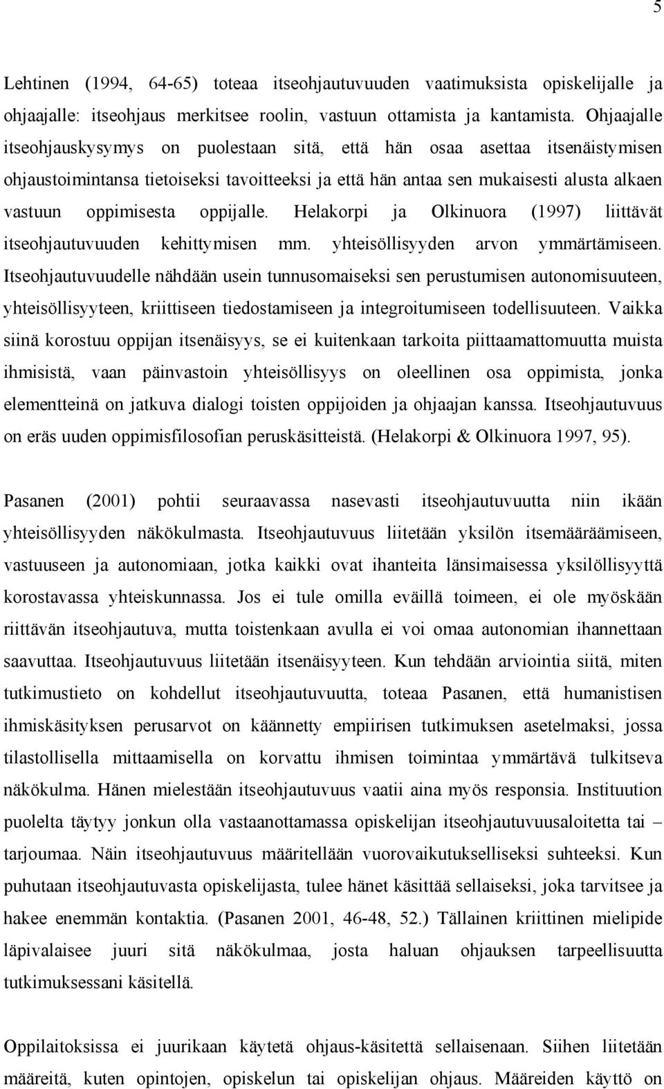 oppijalle. Helakorpi ja Olkinuora (1997) liittävät itseohjautuvuuden kehittymisen mm. yhteisöllisyyden arvon ymmärtämiseen.