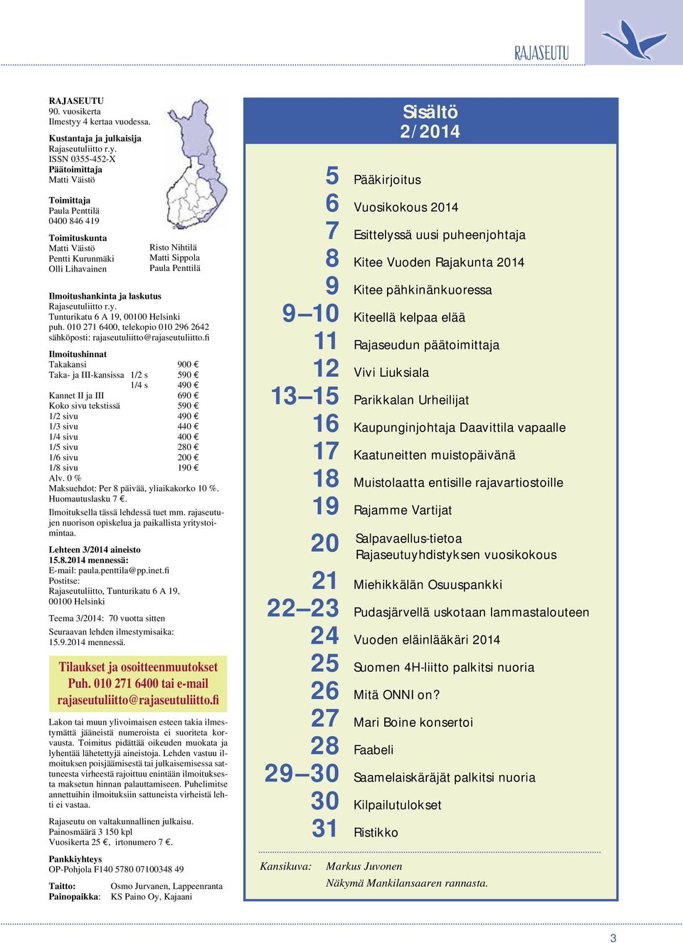 ISSN 0355-452-X Päätoimittaja Matti Väistö Toimittaja Paula Penttilä 0400 846 419 Toimituskunta Matti Väistö Pentti Kurunmäki Olli Lihavainen Risto Nihtilä Matti Sippola Paula Penttilä