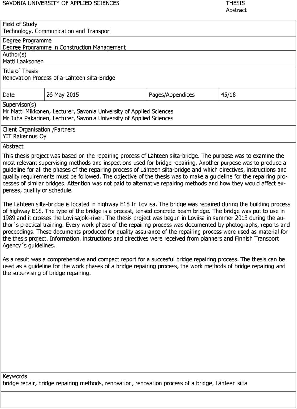 Pakarinen, Lecturer, Savonia University of Applied Sciences Client Organisation /Partners YIT Rakennus Oy Abstract This thesis project was based on the repairing process of Lähteen silta-bridge.