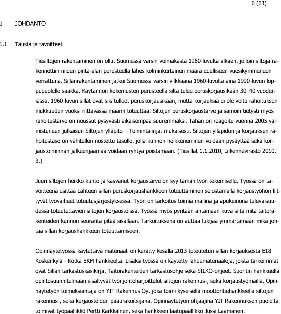 edelliseen vuosikymmeneen verrattuna. Sillanrakentaminen jatkui Suomessa varsin vilkkaana 1960-luvulta aina 1990-luvun loppupuolelle saakka.