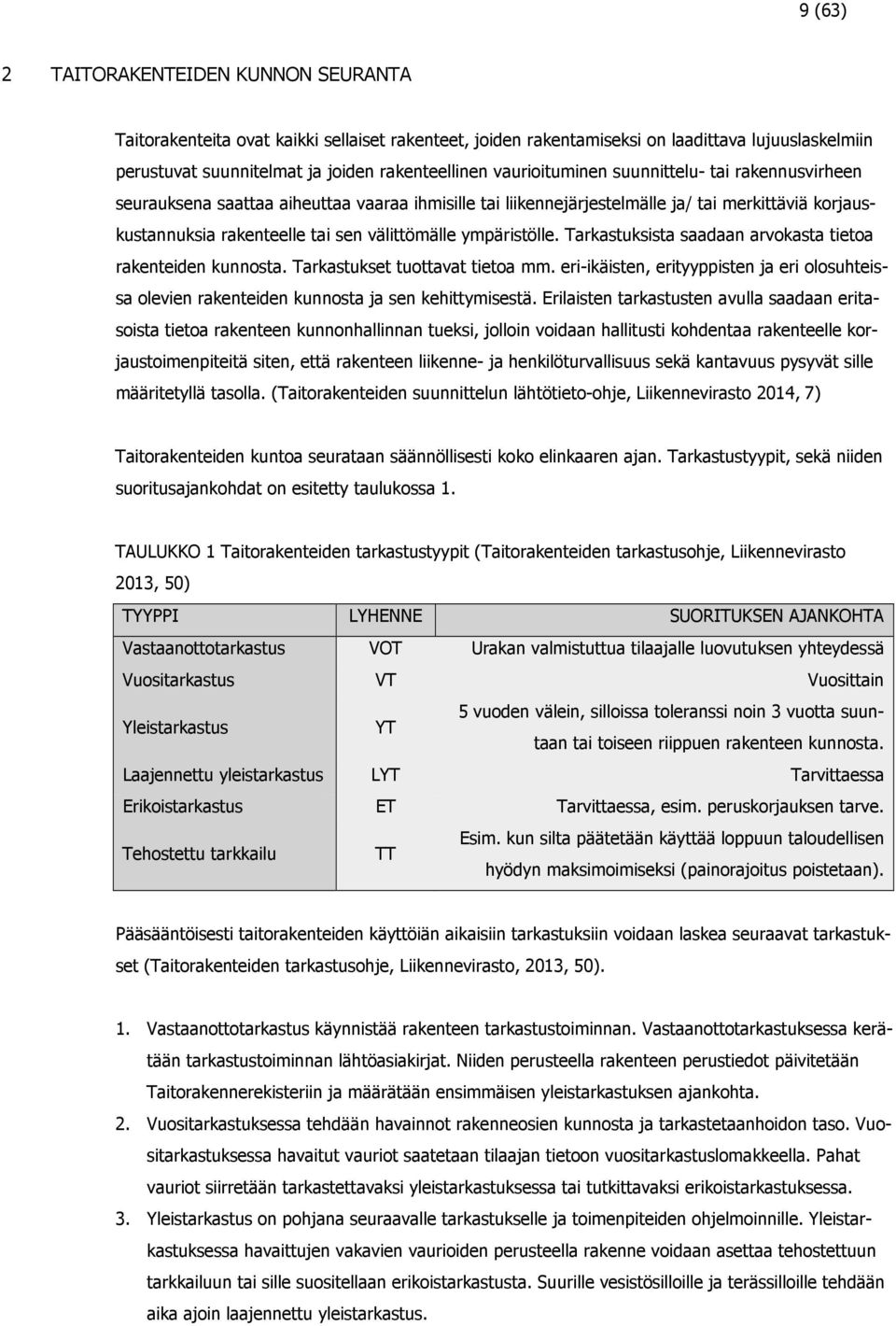 ympäristölle. Tarkastuksista saadaan arvokasta tietoa rakenteiden kunnosta. Tarkastukset tuottavat tietoa mm.