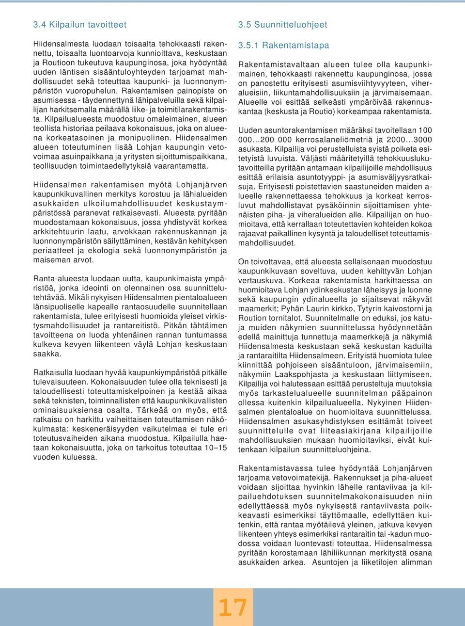 Rakentamisen painopiste on asumisessa - täydennettynä lähipalveluilla sekä kilpailijan harkitsemalla määrällä liike- ja toimitilarakentamista.
