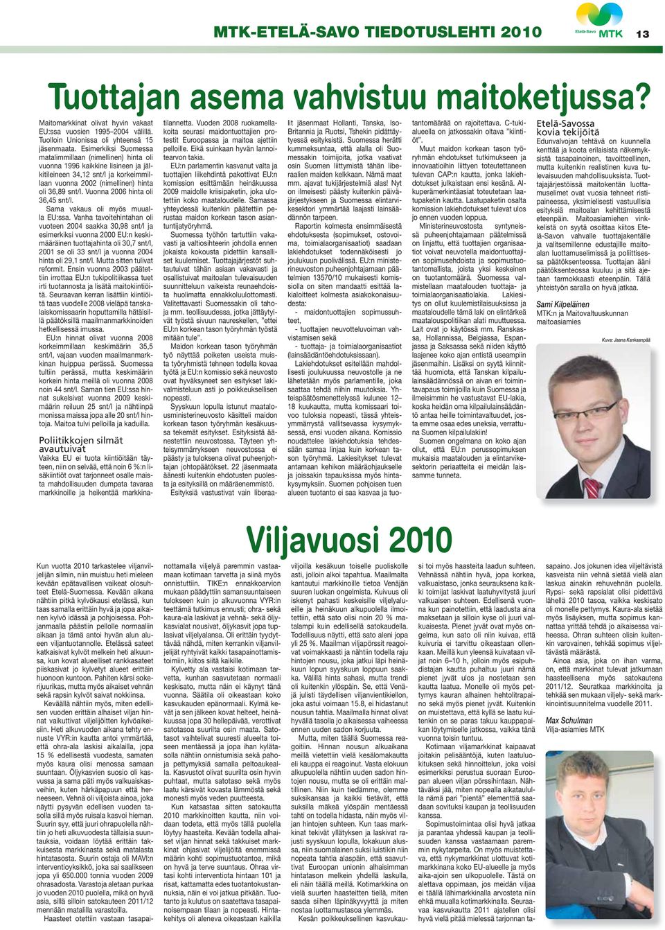 Vuonna 2006 hinta oli 36,45 snt/l. Sama vakaus oli myös muualla EU:ssa.