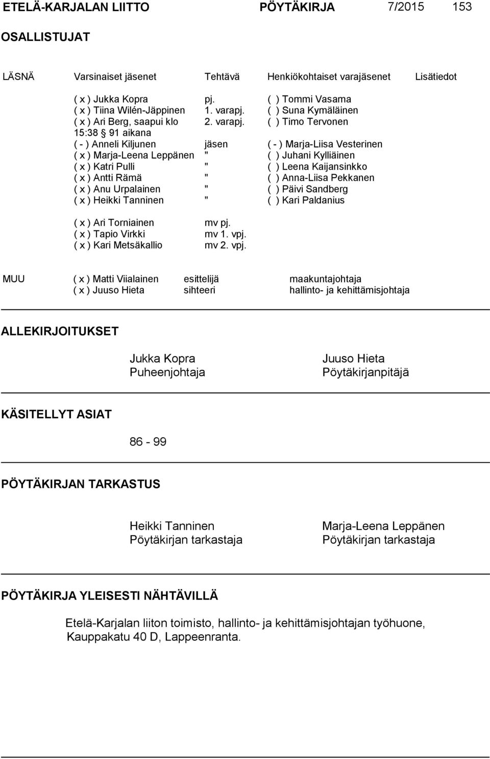 Metsäkallio pj. 1. varapj. 2. varapj. jäsen " " " " " mv pj. mv 1. vpj.