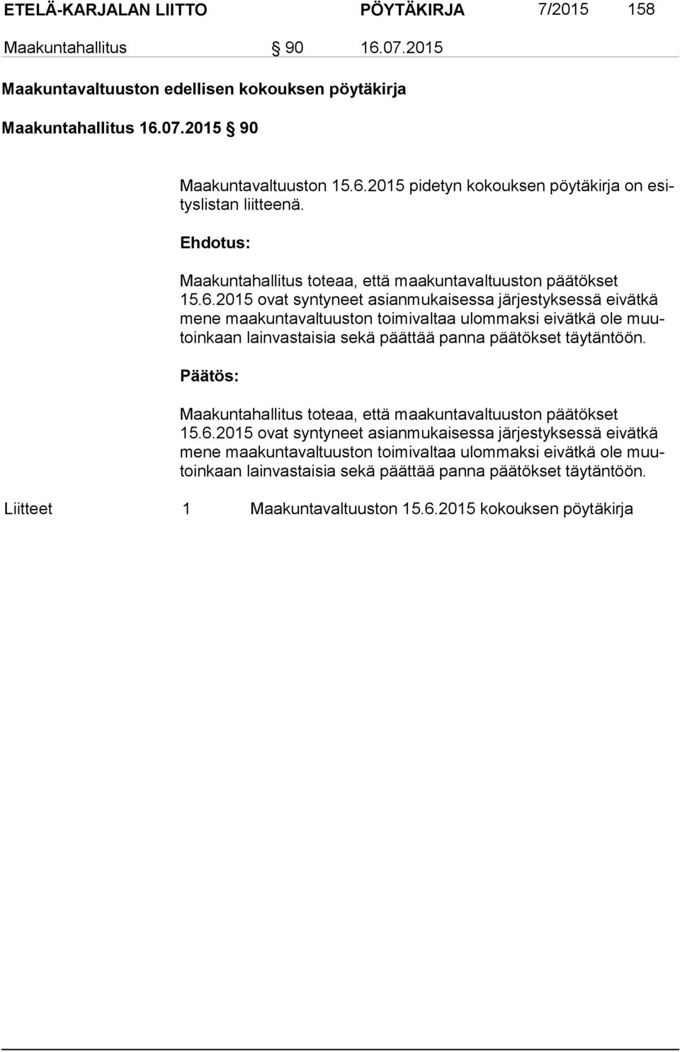 2015 ovat syntyneet asianmukaisessa järjestyksessä eivätkä me ne maakuntavaltuuston toimivaltaa ulommaksi eivätkä ole muutoin kaan lainvastaisia sekä päättää panna päätökset täytäntöön.