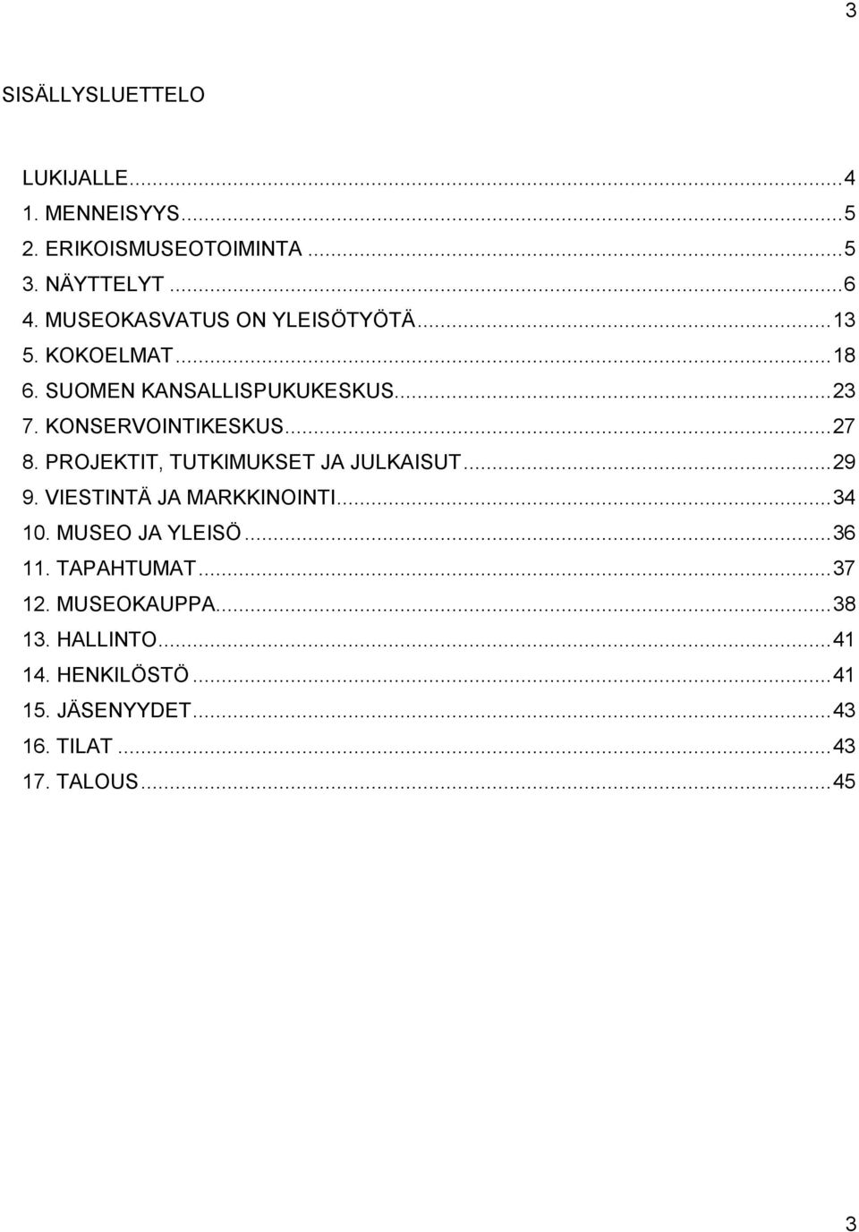 .. 27 8. PROJEKTIT, TUTKIMUKSET JA JULKAISUT... 29 9. VIESTINTÄ JA MARKKINOINTI... 34 10. MUSEO JA YLEISÖ... 36 11.