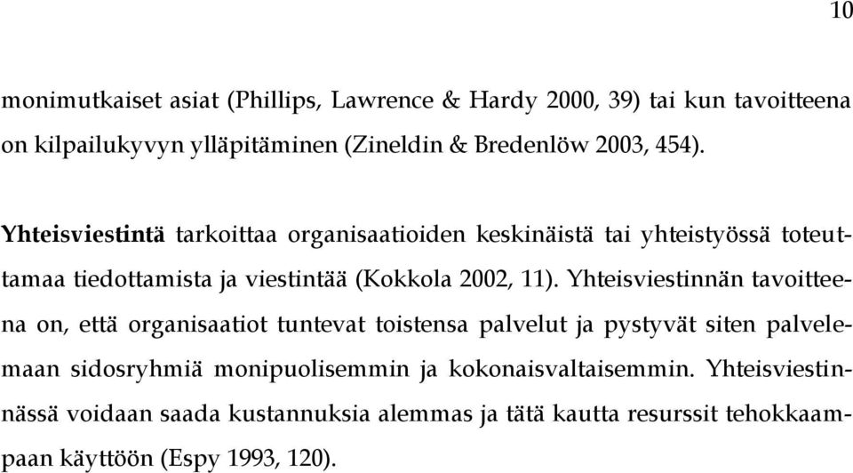 Yhteisviestinnän tavoitteena on, että organisaatiot tuntevat toistensa palvelut ja pystyvät siten palvelemaan sidosryhmiä monipuolisemmin ja