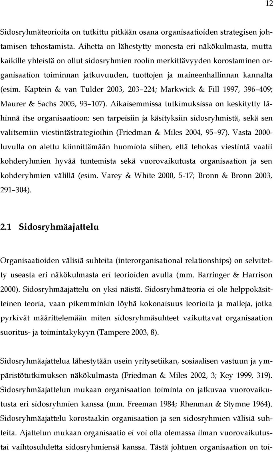 kannalta (esim. Kaptein & van Tulder 2003, 203 224; Markwick & Fill 1997, 396 409; Maurer & Sachs 2005, 93 107).