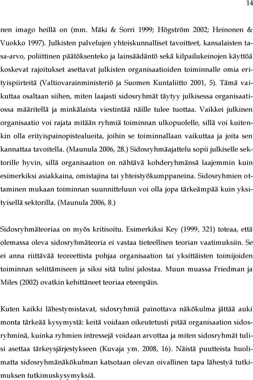 organisaatioiden toiminnalle omia erityispiirteitä (Valtiovarainministeriö ja Suomen Kuntaliitto 2001, 5).