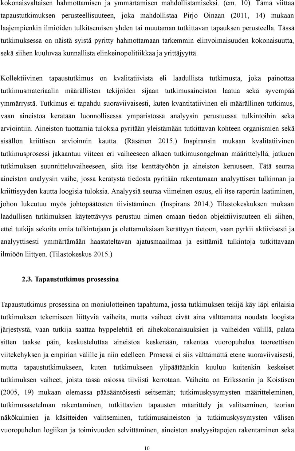 Tässä tutkimuksessa on näistä syistä pyritty hahmottamaan tarkemmin elinvoimaisuuden kokonaisuutta, sekä siihen kuuluvaa kunnallista elinkeinopolitiikkaa ja yrittäjyyttä.