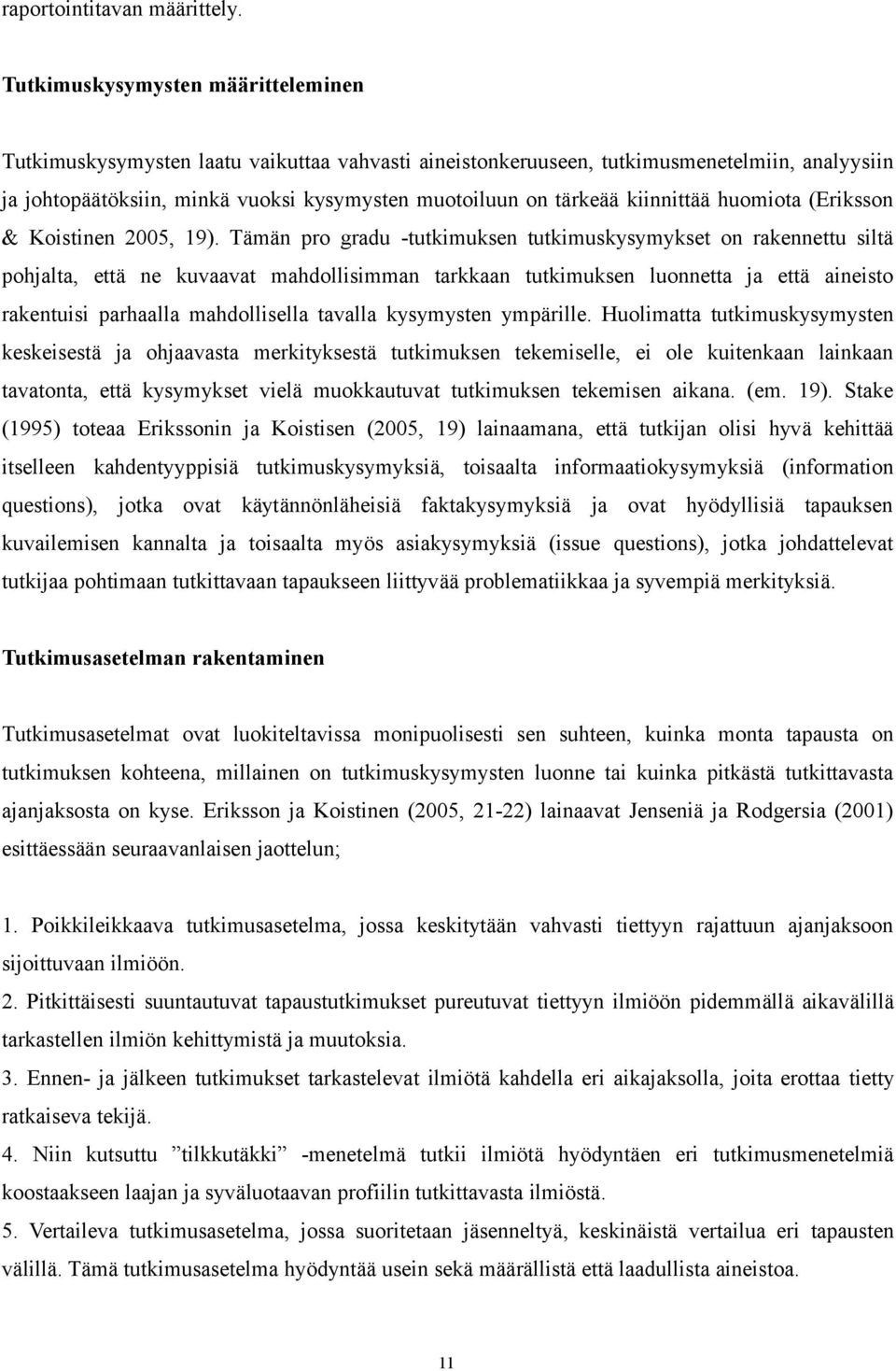 kiinnittää huomiota (Eriksson & Koistinen 2005, 19).