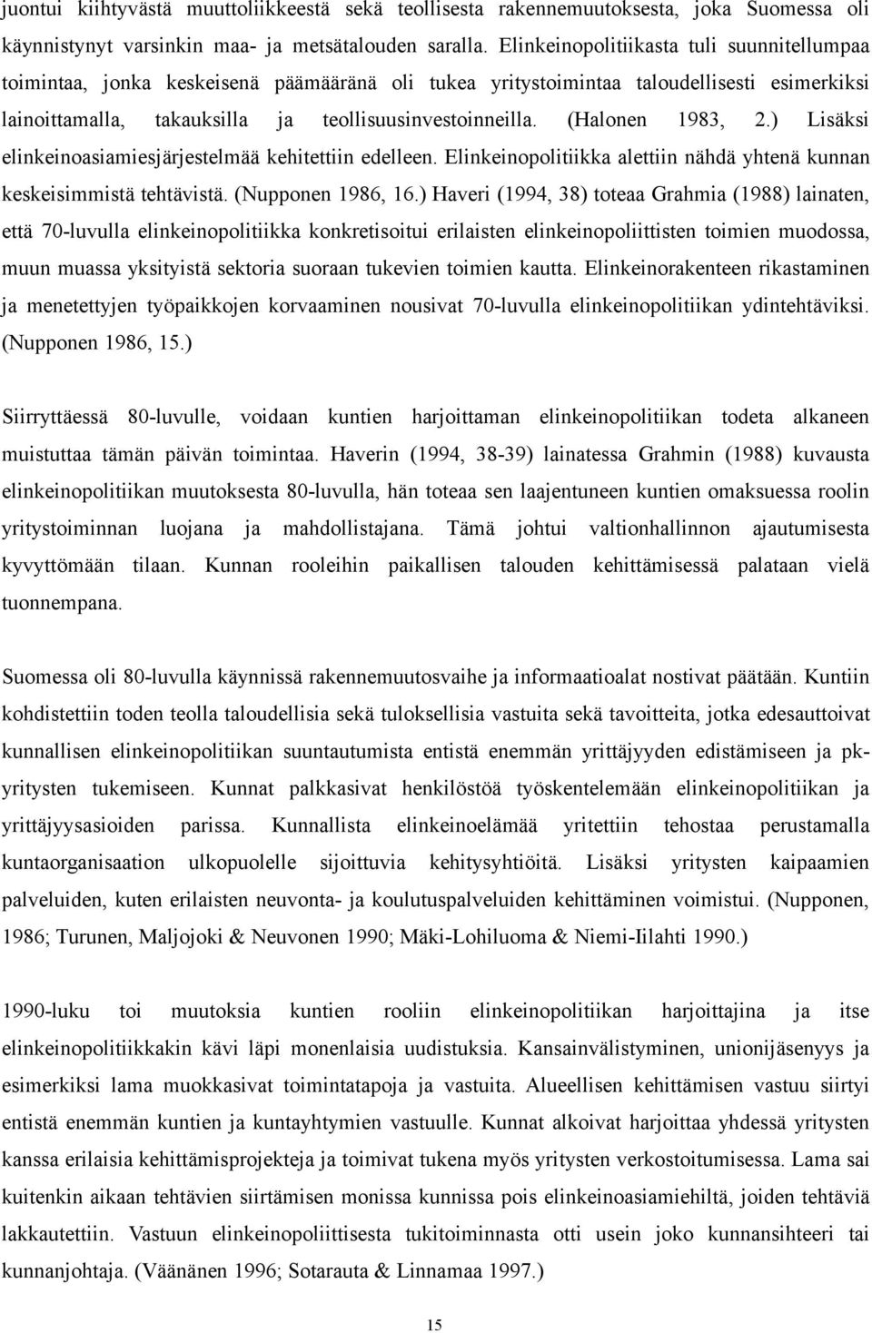 (Halonen 1983, 2.) Lisäksi elinkeinoasiamiesjärjestelmää kehitettiin edelleen. Elinkeinopolitiikka alettiin nähdä yhtenä kunnan keskeisimmistä tehtävistä. (Nupponen 1986, 16.